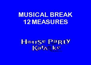 MUSICAL BREAK
12 MEASURES

House PilRly
I(urA k t'