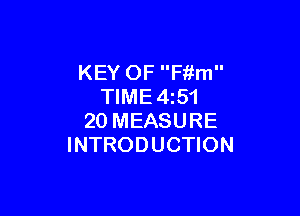 KEY OF F'r'ifm
TIME4z51

20 MEASURE
INTRODUCTION