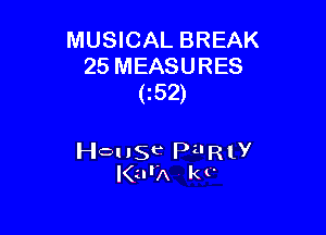 MUSICAL BREAK
25 MEASURES
(152)

House PilRly
I(urA k t'