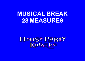 MUSICAL BREAK
23 MEASURES

HQ! 150 Pu R 1y
I(urA k v