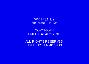 WRITTEN BY
RICHARD LEIGH

COPYRIGHT
EMI U CATALOG INC

JILL RIGHTS RESERVE DY
USED BYPERMISSIONV