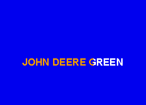 JOHN DEERE GREEN