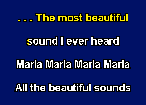 . . . The most beautiful
sound I ever heard
MmhMmhMmhMmh

All the beautiful sounds