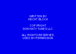 WRITTEN BY
HECHT BLOCK

COPYRIGHT
SONYIATV TUNE S LLC

JILL RIGHTS RESERVE DY
USED BYPERMISSIONV