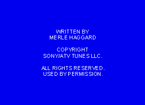 WRITTEN BY
MERLE HAGGARO

COPYRIGHT
SONYJ'ATV TUNE S LLC

ALL RIGHTS RESERVE D.
USED BYPERMISSION