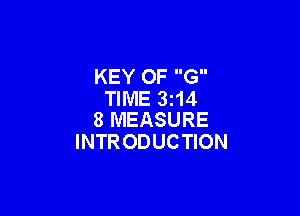 KEY OF G
TIME 3214

8 MEASURE
INTRODUCTION