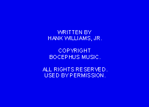 WRITTEN BY
HANK WLLIAMS. JR

COPYRIGHT
BOCEPHUS MUSIC

JILL RIGHTS RESERVE DY
USED BYPERMISSIONV
