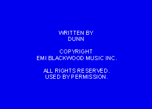 WRITTEN BY
DUNN

COPYRIGHT

EMI BLACKW'OOD MUSIC INC.

JILL RIGHTS RESERVE DY
USED BYPERMISSIONV