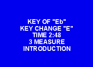 KEY OF Eb
KEY CHANGE E

TIME 248
3 MEASURE
INTRODUCTION