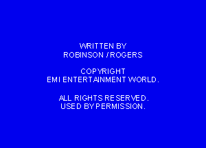 WRITTEN BY
ROBINSON IROGERS

COPYRIGHT

EMI ENTERTMNMENT WORLD.

JILL RIGHTS RESERVED
USED BYPERMISSION