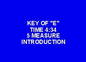 KEY OF E
TIME 4234

5 MEASURE
INTR ODUCTION