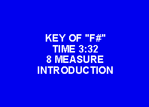 KEY OF Fii
TIME 1332

8 MEASURE
INTR ODUCTION