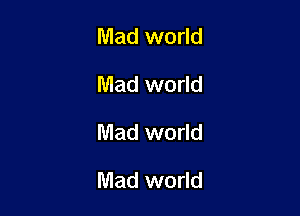 Mad world
Mad world

Mad world

Mad world