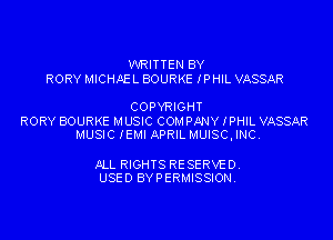 WRITTEN BY
RORY MICHAEL BOURKE IPHIL VASSAR

COPYRIGHT
RORY BOURKE MUSIC COMPANY IPHIL VASSAR
MUSIC IEMI APRIL MUISCI INC.

ALL RIGHTS RESERVED.
USED BYPERMISSION.