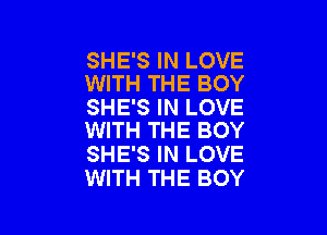 SHE'S IN LOVE
WITH THE BOY

SHE'S IN LOVE

WITH THE BOY
SHE'S IN LOVE
WITH THE BOY