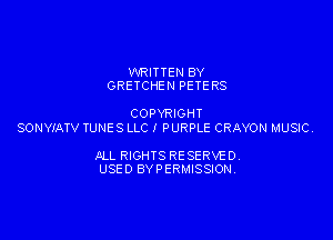 WRITTEN BY
GRETCHEN PETE RS

COPYRIGHT

SONYIATV TUNES LLC I PURPLE CRAYON MUSIC.

JILL RIGHTS RESERVE DY
USED BYPERMISSIONV