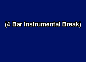 (4 Bar Instrumental Break)