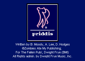 wmen by B Moody, A, Lee, D Hodges
Zombies Ate My Publishing,
F01 The Failen Pubi, Dwught Frye (BM!)
All Rams adrmn, bv Dwmht Frve Musnc. Inc,
