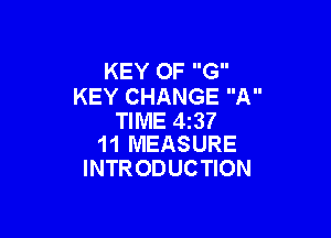 KEY OF G
KEY CHANGE A

TIME 43?
11 MEASURE

INTR ODUCTION