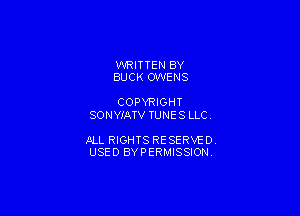 WRITTEN BY
BUCK OWENS

COPYRIGHT
SONYIATV TUNE S LLC

JILL RIGHTS RESERVE DY
USED BYPERMISSIONV