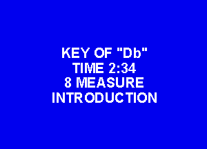 KEY 0F Db
TIME 2134

8 MEASURE
INTR ODUCTION