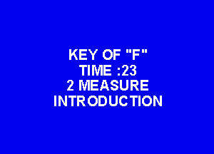 KEY OF F
TIME 223

2 MEASURE
INTRODUCTION