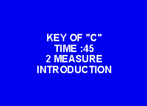 KEY OF C
TIME 245

2 MEASURE
INTRODUCTION