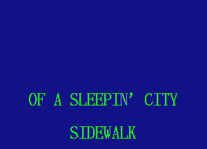 OF A SLEEPIW CITY
SIDEWALK