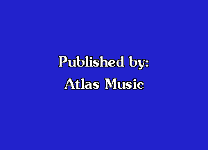 Published by

Atlas Music