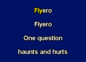 Fiyero

Fiyero

One question

haunts and hurts