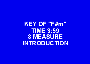 KEY 0F Fitm
TIME 3t59

8 MEASURE
INTR ODUCTION