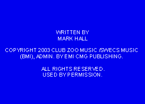 WRITTEN BY
MARK HALL

COPYRIGHT 2003 CLUB ZOO MUSIC ISVVECS MUSIC
(BMI)I ADMIN. BYEMI CMG PUBLISHING.

ALL RIGHTS RESERVED.
USED BYPERMISSION.