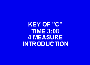 KEY OF C
TIME 3208

4 MEASURE
INTR ODUCTION