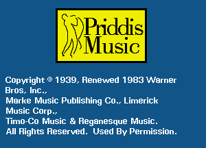 Capvrigh e 1939,-EEI1983 Warner
3E3 Inc

M Music Publishing 00., Umetlck

W

8. HeganeSque me,
All Rights Reserved. Used By Permissioa.