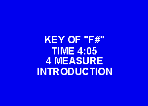 KEY OF Fit
TIME 4t05

4 MEASURE
INTR ODUCTION