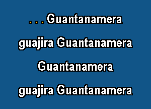 ...Guantanamera
guajira Guantanamera

Guantanamera

guajira Guantanamera