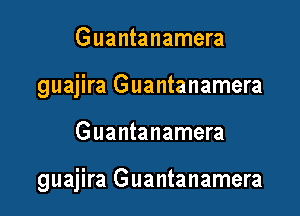 Guantanamera
guajira Guantanamera

Guantanamera

guajira Guantanamera