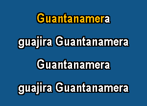Guantanamera
guajira Guantanamera

Guantanamera

guajira Guantanamera