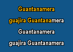 Guantanamera
guajira Guantanamera

Guantanamera

guajira Guantanamera