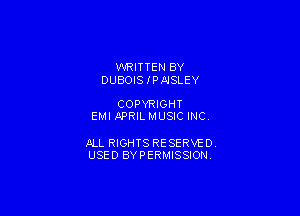 WRITTEN BY
DUBOIS J'PAISLEY

COPYRIGHT
EMI APRIL MUSIC INC

JILL RIGHTS RESERVED
USED BYPERMISSION