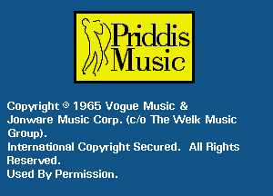 COpvright (9 1965 Vogue Music Ba

Janware Music Corp. (cfo The Welk Music
Group).

International COpvright Secured. All Rights
Reserved.

Used By PermissiOn.