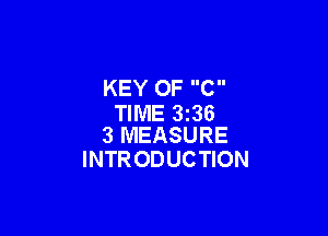 KEY OF C
TIME 3236

3 MEASURE
INTR ODUCTION