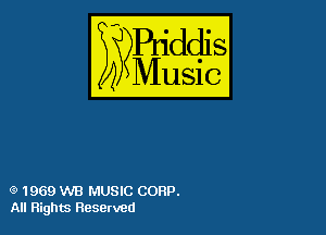 (9 1969 WB MUSIC CORP.
All Flights Reserved