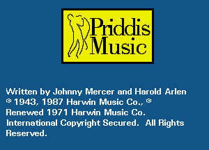 Written by Johnny Mercer and Harold Arlen
3' 1943, 1987 Harwin Music 00., 3'
Renewed 1971 Harwin Music GO.
International Copyright Secured. All Rights
Reserved.