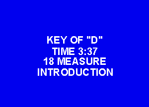 KEY OF D
TIME 3237

18 MEASURE
INTR ODUCTION