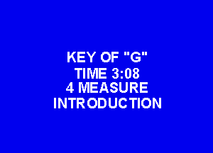 KEY OF G
TIME 3208

4 MEASURE
INTR ODUCTION