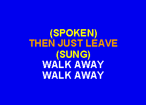 (SPOKEN)
THENJUSTLEAVE

(SUNG)
mMLKAme
mMLKAmmX