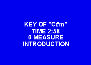 KEY 0F Ciim
TIME 258

6 MEASURE
INTR ODUCTION