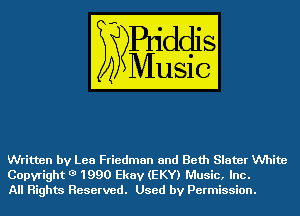 Written by Lea Friedman and Beth Slater White

Copyright 3 1990 Ekav (EKY) Music, Inc.
All Rights Reserved. Used by Permission.