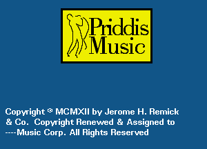 Copyright 0 MCMXII by Jerome H. Rcmick
81 Co. Copyright Renewed 81 Assigned to
----Music Corp. All Rights Reserved